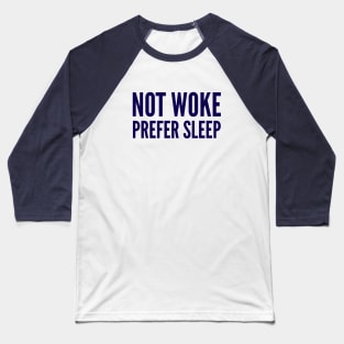 Not Woke Prefer Sleep. Anti Woke, Anti-PC, political correctness, counter culture gift Baseball T-Shirt